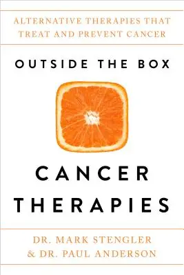 Terapias alternativas contra el cáncer: Terapias alternativas para tratar y prevenir el cáncer - Outside the Box Cancer Therapies: Alternative Therapies That Treat and Prevent Cancer