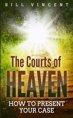 Los Tribunales del Cielo: Cómo Presentar su Caso - The Courts of Heaven: How to Present Your Case