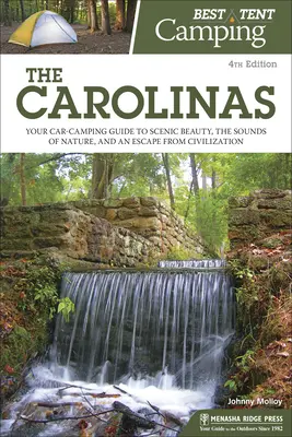 El mejor camping en tienda: Las Carolinas: Su guía de acampada en coche para disfrutar de la belleza paisajística, los sonidos de la naturaleza y escapar de la civilización - Best Tent Camping: The Carolinas: Your Car-Camping Guide to Scenic Beauty, the Sounds of Nature, and an Escape from Civilization