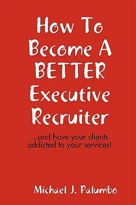 Cómo convertirse en un mejor reclutador de ejecutivos... - How to become a better executive recruiter...