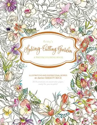 El jardín de primavera de Kristy: Un libro de acuarela - Kristy's Spring Cutting Garden: A Watercoloring Book