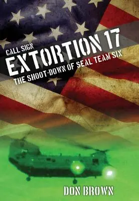 Call Sign Extortion 17: El derribo del Seal Team Six - Call Sign Extortion 17: The Shoot-Down of Seal Team Six