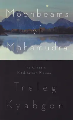 Rayos de luna de Mahamudra: El manual clásico de meditación - Moonbeams of Mahamudra: The Classic Meditation Manual