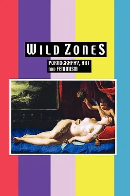 Zonas salvajes: Pornografía, arte y feminismo - Wild Zones: Pornography, Art and Feminism