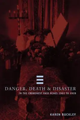 Peligro, muerte y desastre en Crowsnest Pass, minas 1902-1928 - Danger, Death and Disaster in the Crowsnest Pass, Mines 1902-1928