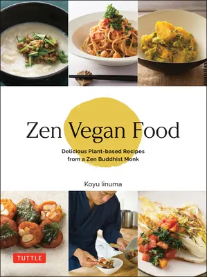 Zen Vegan Food: Deliciosas recetas vegetales de un monje budista zen - Zen Vegan Food: Delicious Plant-Based Recipes from a Zen Buddhist Monk