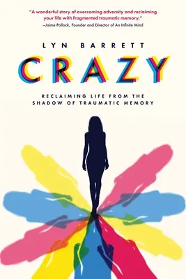 Loco: Recuperar la vida de la sombra de la memoria traumática - Crazy: Reclaiming Life from the Shadow of Traumatic Memory