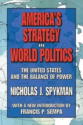 La estrategia de Estados Unidos en la política mundial - Estados Unidos y el equilibrio de poder - America's Strategy in World Politics - The United States and the Balance of Power