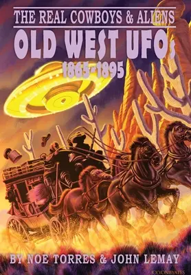 Los verdaderos vaqueros y alienígenas: OVNIs del Viejo Oeste (1865-1895) - The Real Cowboys & Aliens: Old West UFOs (1865-1895)