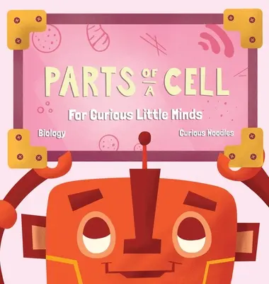 Partes de una célula: para pequeñas mentes curiosas - Parts Of A Cell: For Curious Little Minds