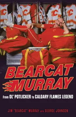 Bearcat Murray: De Ol' Potlicker a leyenda de los Calgary Flames - Bearcat Murray: From Ol' Potlicker to Calgary Flames Legend