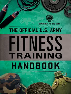 Manual de Entrenamiento Físico del Ejército de los EE.UU. - The Official U.S. Army Fitness Training Handbook