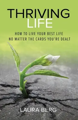 La vida próspera: cómo vivir lo mejor posible independientemente de las cartas que te toquen - Thriving Life: How to Live Your Best Life No Matter the Cards You're Dealt