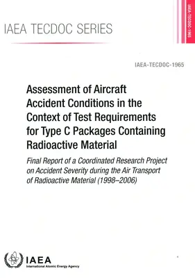 Evaluación de las condiciones de accidentes aéreos en el contexto de los requisitos de ensayo para bultos de tipo C que contienen material radiactivo - Informe final de - Assessment of Aircraft Accident Conditions in the Context of Test Requirements for Type C Packages Containing Radioactive Material - Final Report of