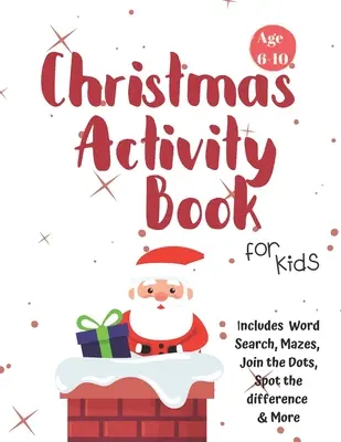 Libro de actividades navideñas para niños: Edades 6-10: Libro de actividades navideñas para niños: Edades 6-10: Libro de actividades navideñas para niños: Edades 6-10: Libro de actividades navideñas para niños: Edades 6-10: Libro de actividades navideñas para niños: Edades 6-10 - Christmas Activity Book for Kids: Ages 6-10: A Creative Holiday Coloring, Drawing, Word Search, Maze, Games, and Puzzle Art Activities Book for Boys a