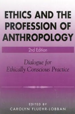 Ética y profesión antropológica: Diálogo para una práctica éticamente consciente - Ethics and the Profession of Anthropology: Dialogue for Ethically Conscious Practice