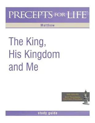 Guía de estudio de Preceptos para la vida: El Rey, Su Reino y Yo (Mateo) - Precepts for Life Study Guide: The King, His Kingdom, and Me (Matthew)