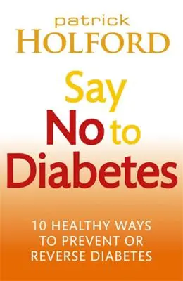 Di no a la diabetes: 10 formas saludables de prevenir o revertir la diabetes - Say No to Diabetes: 10 Healthy Ways to Prevent or Reverse Diabetes