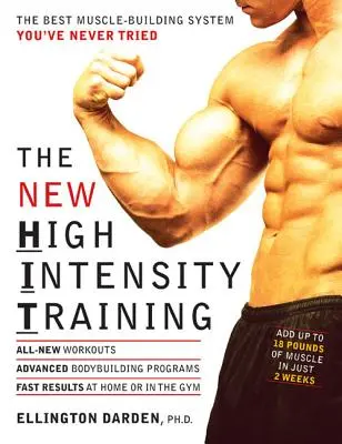El nuevo entrenamiento de alta intensidad: El mejor sistema de musculación que nunca ha probado - The New High Intensity Training: The Best Muscle-Building System You've Never Tried