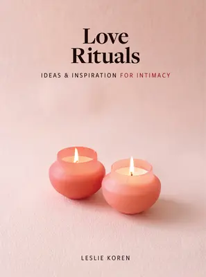 Rituales de amor: Ideas e inspiración para la intimidad - Love Rituals: Ideas and Inspiration for Intimacy