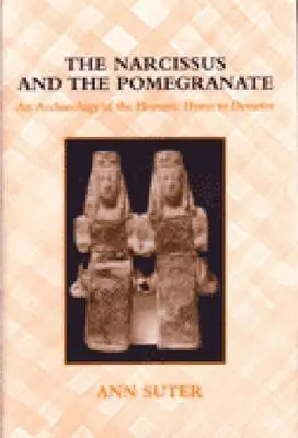 El Narciso y la Granada: Una arqueología del himno homérico a Deméter - The Narcissus and the Pomegranate: An Archaeology of the Homeric Hymn to Demeter