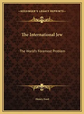 El judío internacional: El principal problema del mundo - The International Jew: The World's Foremost Problem