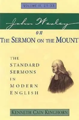 John Wesley on the Sermon on the Mount Volumen 2: The Standard Sermons in Modern English Volumen II, 21-33 - John Wesley on the Sermon on the Mount Volume 2: The Standard Sermons in Modern English Volume II, 21-33