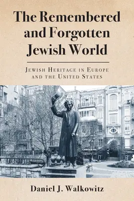 El mundo judío recordado y olvidado: El patrimonio judío en Europa y Estados Unidos - The Remembered and Forgotten Jewish World: Jewish Heritage in Europe and the United States