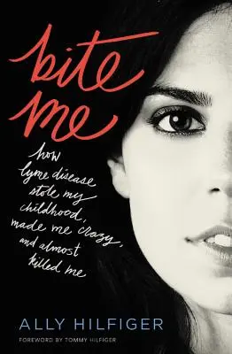 Bite Me: How Lyme Disease Stole My Childhood, Made Me Crazy, and Almost Killed Me (Muérdeme: Cómo la enfermedad de Lyme me robó la infancia, me volvió loco y casi me mata) - Bite Me: How Lyme Disease Stole My Childhood, Made Me Crazy, and Almost Killed Me