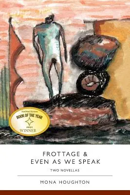 Frottage & Even as We Speak: Dos novelas - Frottage & Even as We Speak: Two Novellas