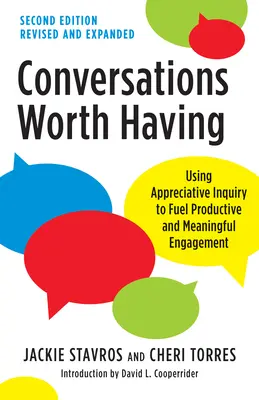 Conversaciones que merecen la pena, segunda edición: Cómo utilizar la indagación apreciativa para impulsar un compromiso productivo y significativo - Conversations Worth Having, Second Edition: Using Appreciative Inquiry to Fuel Productive and Meaningful Engagement