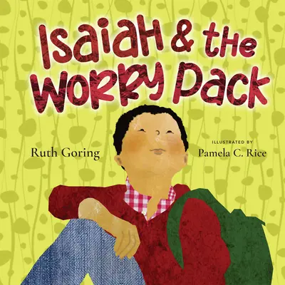 Isaías y el paquete de la preocupación: Aprender a confiar en Dios con todos nuestros miedos - Isaiah and the Worry Pack: Learning to Trust God with All Our Fears