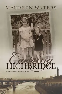 Cruzando Highbridge: Memorias de la América irlandesa - Crossing Highbridge: A Memoir of Irish America