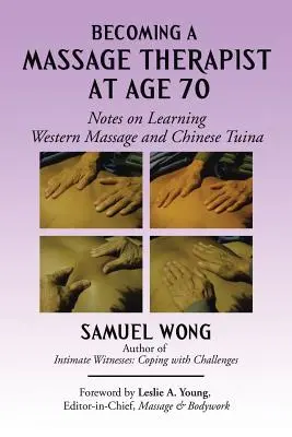 Cómo convertirse en masajista a los 70 años: Notas sobre el aprendizaje del masaje occidental y el tuina chino - Becoming a Massage Therapist at Age 70: Notes on Learning Western Massage and Chinese Tuina