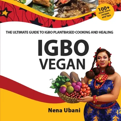 Igbo Vegan - La Guía Definitiva de la Cocina Vegana Igbo y su Curación - Igbo Vegan - The Ultimate Guide to Igbo Plantbased Cooking and Healing