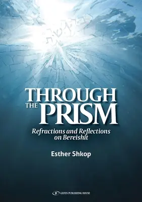 A través del prisma: Refracciones y reflexiones sobre Bereishit - Through the Prism: Refractions and Reflections on Bereishit
