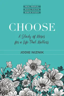 Elige: Un estudio de Moisés para una vida que importa - Choose: A Study of Moses for a Life That Matters