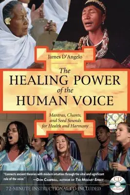 El Poder Curativo de la Voz Humana: Mantras, cantos y sonidos de semillas para la salud y la armonía [Con CD]. - The Healing Power of the Human Voice: Mantras, Chants, and Seed Sounds for Health and Harmony [With CD]