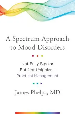 Un enfoque espectral de los trastornos del estado de ánimo: No del todo bipolar, pero tampoco unipolar: gestión práctica - A Spectrum Approach to Mood Disorders: Not Fully Bipolar But Not Unipolar--Practical Management