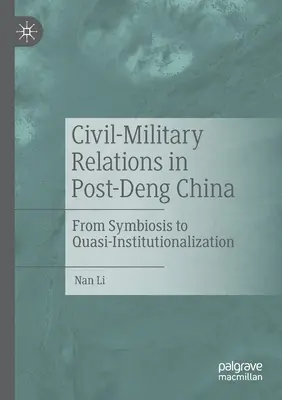 Las relaciones entre civiles y militares en la China posterior a Deng: De la simbiosis a la cuasi institucionalización - Civil-Military Relations in Post-Deng China: From Symbiosis to Quasi-Institutionalization