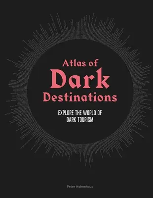 Atlas de destinos oscuros: Explore el mundo del turismo oscuro - Atlas of Dark Destinations: Explore the World of Dark Tourism