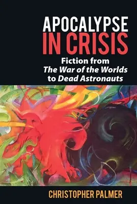 Apocalipsis en crisis: De «La guerra de los mundos» a «Astronautas muertos - Apocalypse in Crisis: Fiction from 'The War of the Worlds' to 'Dead Astronauts'