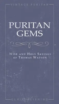 Joyas Puritanas: Sabios y santos dichos de Thomas Watson - Puritan Gems: Wise and Holy Sayings of Thomas Watson