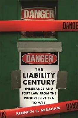 El siglo de la responsabilidad civil: Insurance and Tort Law from the Progressive Era to 9/11 (El siglo de la responsabilidad civil: Derecho de seguros y responsabilidad civil desde la era progresista hasta el 11-S) - The Liability Century: Insurance and Tort Law from the Progressive Era to 9/11