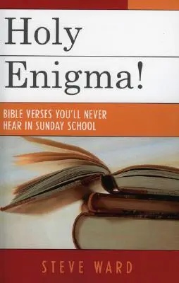 Santo Enigma!: Versículos bíblicos que nunca oirás en la escuela dominical - Holy Enigma!: Bible Verses You'll Never Hear in Sunday School