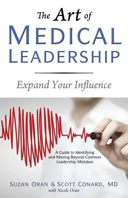 El arte del liderazgo médico: Una guía para identificar y superar los errores de liderazgo más comunes - The Art of Medical Leadership: A Guide to Identifying and Moving Beyond Common Leadership Mistakes