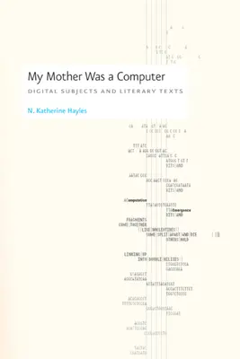 Mi madre era un ordenador: Sujetos digitales y textos literarios - My Mother Was a Computer: Digital Subjects and Literary Texts