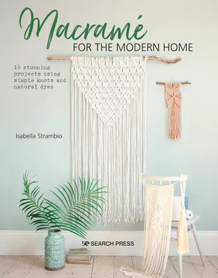 Macram para el hogar moderno: 16 impresionantes proyectos con nudos sencillos y tintes naturales - Macram for the Modern Home: 16 Stunning Projects Using Simple Knots and Natural Dyes
