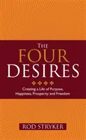 Cuatro deseos: crear una vida con propósito, felicidad, prosperidad y libertad - Four Desires - Creating a Life of Purpose, Happiness, Prosperity and Freedom