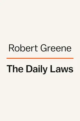 Las Leyes Diarias: 366 meditaciones sobre el poder, la seducción, el dominio, la estrategia y la naturaleza humana - The Daily Laws: 366 Meditations on Power, Seduction, Mastery, Strategy, and Human Nature